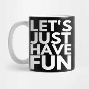 Let's Just Have Fun Funny text Man's & Woman's Mug